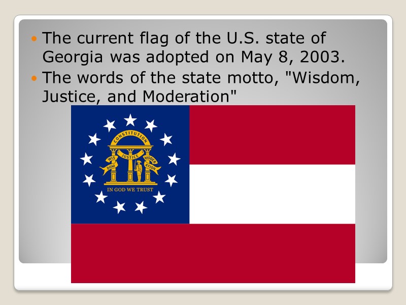 The current flag of the U.S. state of Georgia was adopted on May 8,